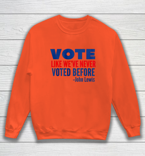 Vote John Lewis Quote Like Never Voted Before Sweatshirt 2