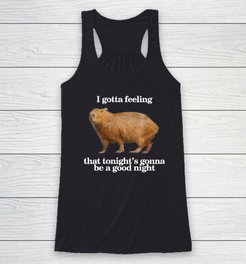 Capybara I Gotta Feeling That Tonight Gonna Be A Good Night Racerback Tank