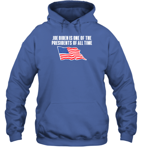 Shitheadsteve Store Joe Biden Is One Of The Presidents Of All Time Hoodie