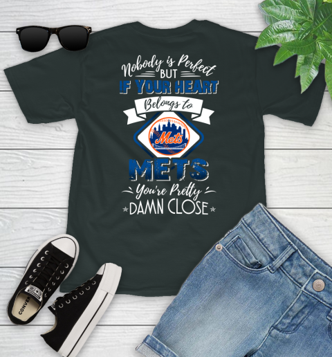MLB Baseball New York Mets Nobody Is Perfect But If Your Heart Belongs To Mets You're Pretty Damn Close Shirt Youth T-Shirt 5