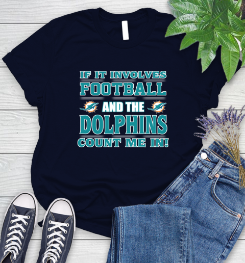 NFL If It Involves Football And The Miami Dolphins Count Me In Sports Women's T-Shirt 3