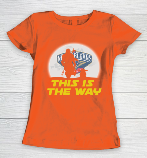 New Orleans Pelicans NBA Basketball Star Wars Yoda And Mandalorian This Is The Way Women's T-Shirt 3