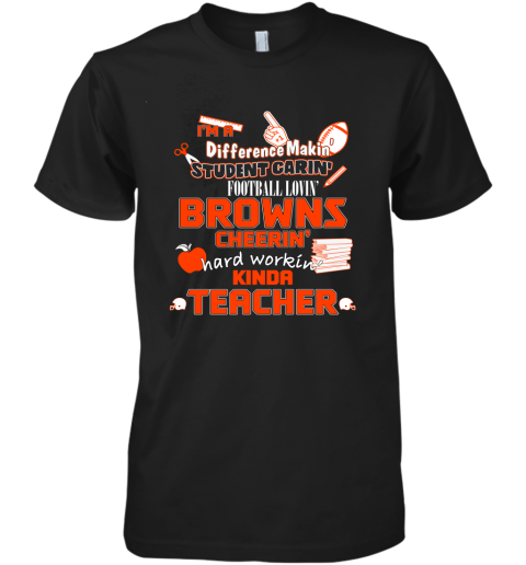 Cleveland Browns NFL I'm A Difference Making Student Caring Football Loving Kinda Teacher Premium Men's T-Shirt