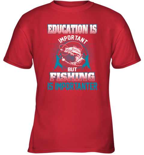Education Is Important But Fishing Is Importanter Youth T-Shirt 5