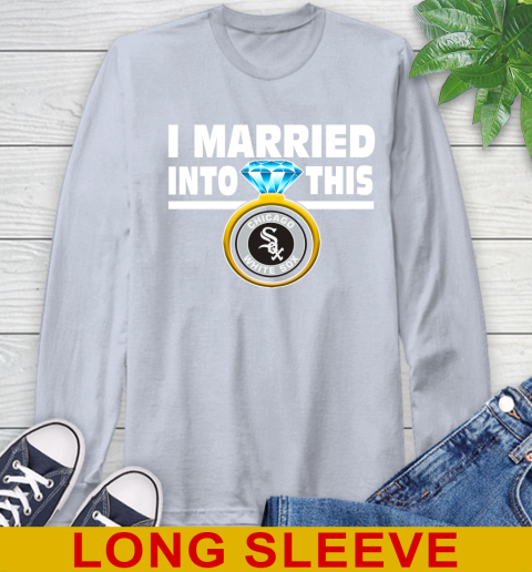 Chicago White Sox MLB Baseball I Married Into This My Team Sports Long Sleeve T-Shirt 6