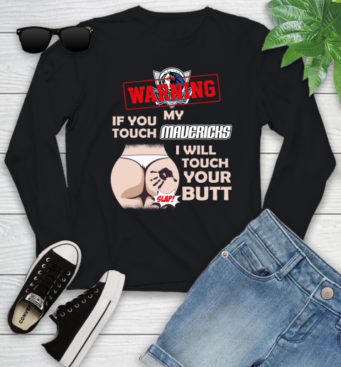 Dallas Mavericks NBA Basketball Warning If You Touch My Team I Will Touch My Butt Youth Long Sleeve