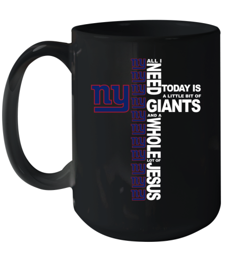 NFL All I Need Today Is A Little Bit Of New York Giants Cross Shirt Ceramic Mug 15oz