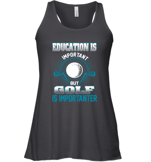 Education Is Important But Golf Is Importanter Racerback Tank