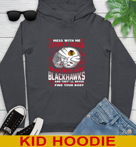 NHL Hockey Chicago Blackhawks Mess With Me I Fight Back Mess With My Team And They'll Never Find Your Body Shirt Youth Hoodie 9