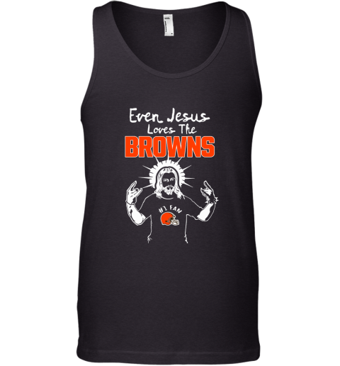 Even Jesus Loves The Browns #1 Fan Cleveland Browns Tank Top