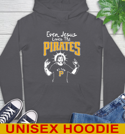 Pittsburgh Pirates MLB Baseball Even Jesus Loves The Pirates Shirt Hoodie 7