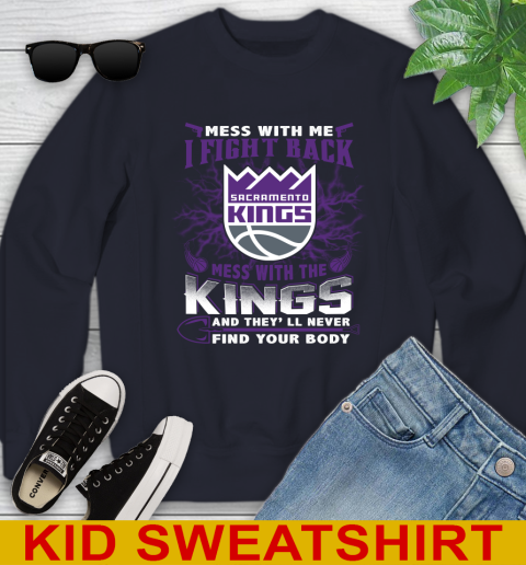NBA Basketball Sacramento Kings Mess With Me I Fight Back Mess With My Team And They'll Never Find Your Body Shirt Youth Sweatshirt 2