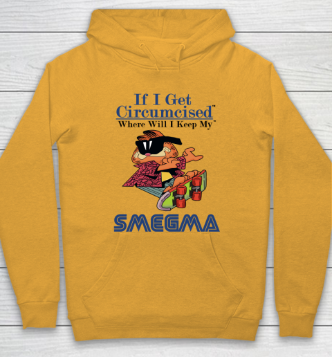 If I Get Circumcised When Will I Keep My Smegma Hoodie 2