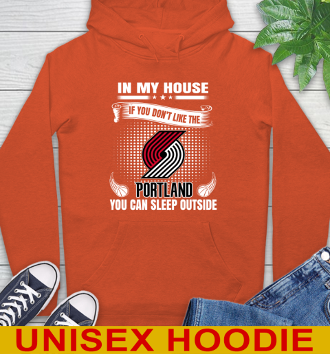 Portland Trail Blazers NBA Basketball In My House If You Don't Like The  Blazers You Can Sleep Outside Shirt Hoodie 4