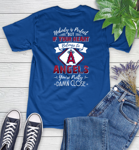 MLB Baseball Los Angeles Angels Nobody Is Perfect But If Your Heart Belongs To Angels You're Pretty Damn Close Shirt Women's T-Shirt 10