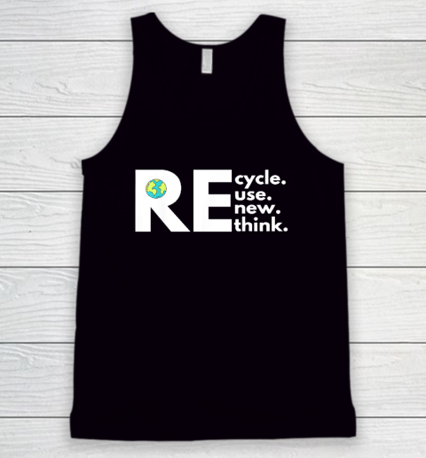 Recycle Reuse Renew Rethink Activism Earth Day Tank Top