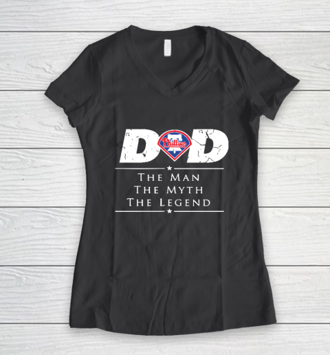 Philadelphia Phillies MLB Baseball Dad The Man The Myth The Legend Women's V-Neck T-Shirt 6