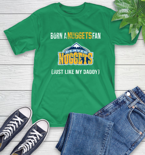 NBA Denver Nuggets Loyal Fan Just Like My Daddy Basketball Shirt T-Shirt 8