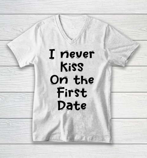 Funny White Lie Quotes I never Kiss On The First Date V-Neck T-Shirt