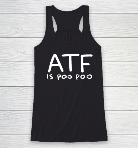 ATF Is Poo Poo Racerback Tank