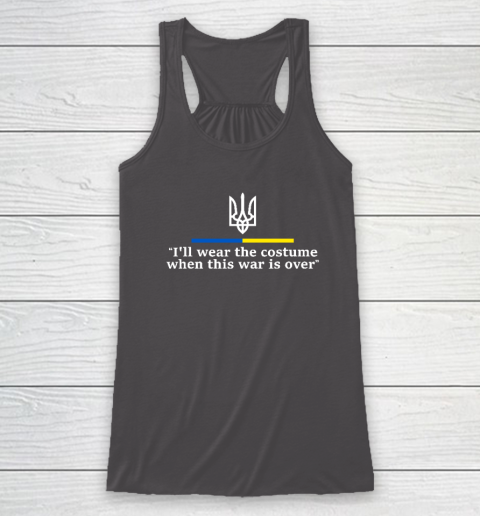 I'll Wear the Costume when This War Is Over Racerback Tank 6