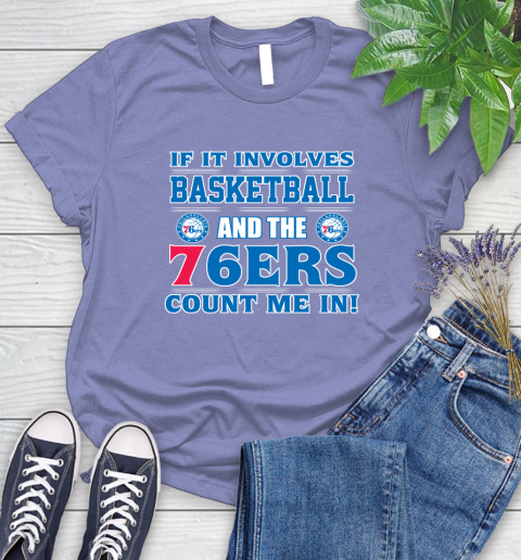 NBA If It Involves Basketball And Philadelphia 76ers Count Me In Sports Women's T-Shirt 11