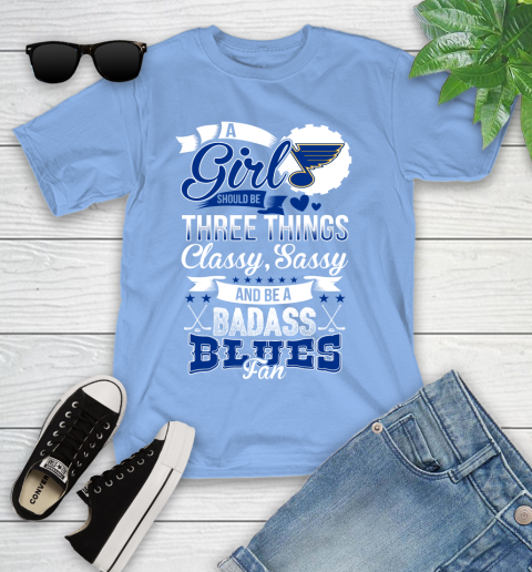 St.Louis Blues NHL Hockey A Girl Should Be Three Things Classy Sassy And A Be Badass Fan Youth T-Shirt 15
