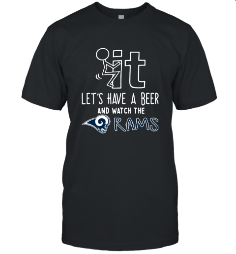 Fuck It Let's Have A Beer And Watch The Los Angeles Rams Unisex Jersey Tee