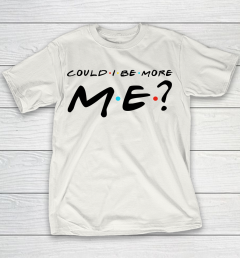 Matthew Perry t shirt Could I Be More Me Funny Youth T-Shirt