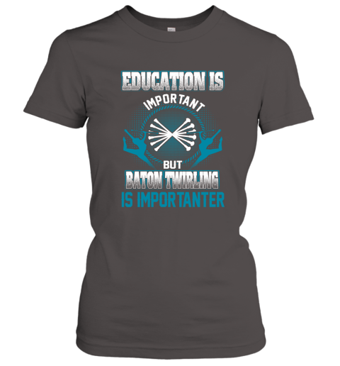 Education Is Important But Baton Twirling Is Importanter Women's T-Shirt 3