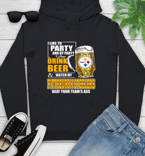NFL I Like To Party And By Party I Mean Drink Beer and Watch My Pittsburgh Steelers Beat Your Team's Ass Football Youth Hoodie