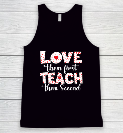 Love Them First, Teach Them Second  Inspirational Teacher Tank Top