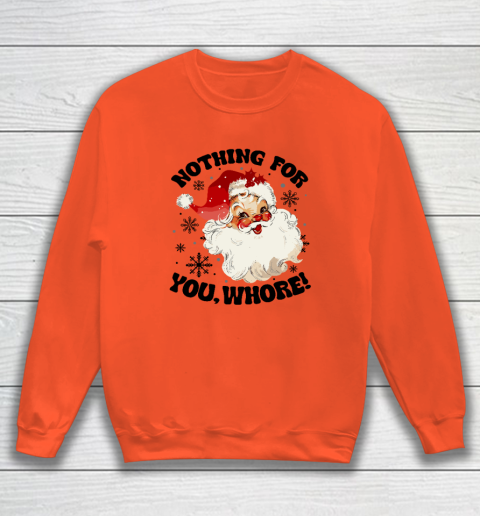 Nothing For You Whore Funny Santa Claus Christmas Sweatshirt 2