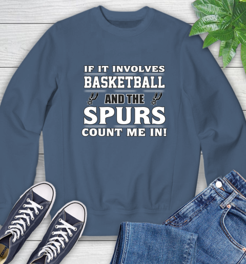 NBA If It Involves Basketball And San Antonio Spurs Count Me In Sports Sweatshirt 7