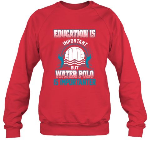Education Is Important But Water Polo Is Importanter Sweatshirt 5