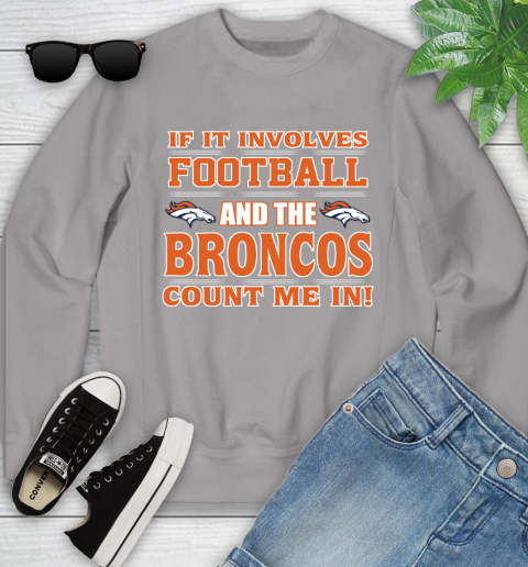 NFL If It Involves Football And The Denver Broncos Count Me In Sports Youth Sweatshirt 4