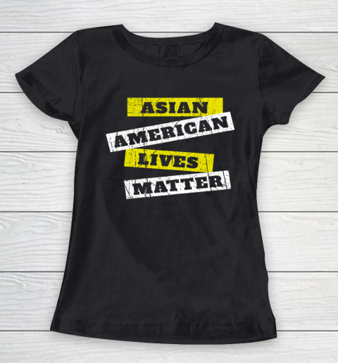 Asian American Lives Matter Anti Asian Racism Women's T-Shirt