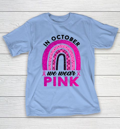 In October We Wear Pink Rainbow Breast Cancer Awareness T-Shirt 8