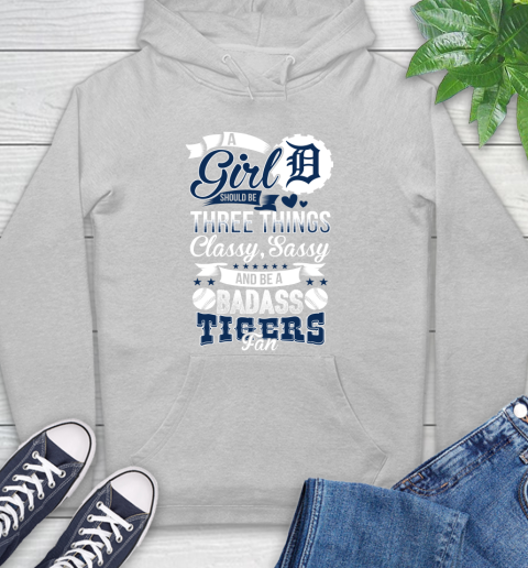 Detroit Tigers MLB Baseball A Girl Should Be Three Things Classy Sassy And A Be Badass Fan Hoodie 6