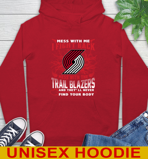 NBA Basketball Portland Trail Blazers Mess With Me I Fight Back Mess With My Team And They'll Never Find Your Body Shirt Hoodie 10