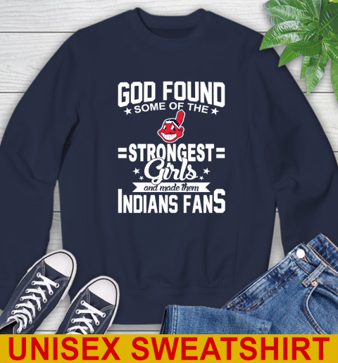 Cleveland Indians MLB Baseball God Found Some Of The Strongest Girls Adoring Fans Sweatshirt 2