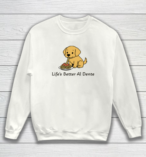 Life's Better Al Dente Dog Sweatshirt