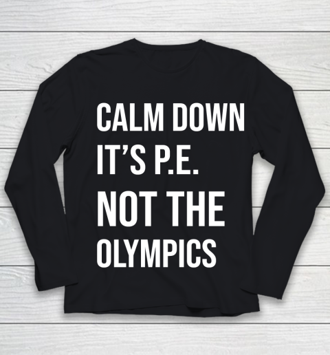 Olympic Calm down it's PE Not the Olympics school phys ed teacher funny message Youth Long Sleeve