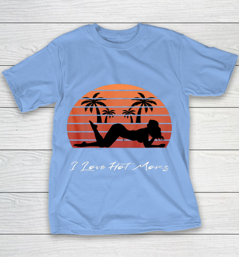 I Love Hot Moms Shirt MILF Cougar TShirt Beach Youth T-Shirt 8