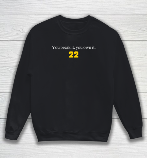 You Break It You Own It  Clark 22 Iowa Sweatshirt