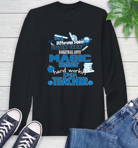Orlando Magic NBA I'm A Difference Making Student Caring Basketball Loving Kinda Teacher Long Sleeve T-Shirt