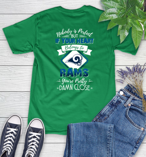 NFL Football Los Angeles Rams Nobody Is Perfect But If Your Heart Belongs To Rams You're Pretty Damn Close Shirt Women's T-Shirt 7