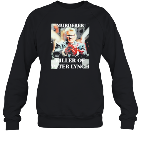 Murderer Killer Of Peter Lynch Sweatshirt