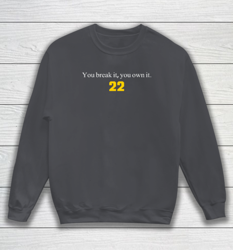 You Break It You Own It  Clark 22 Iowa Sweatshirt 3