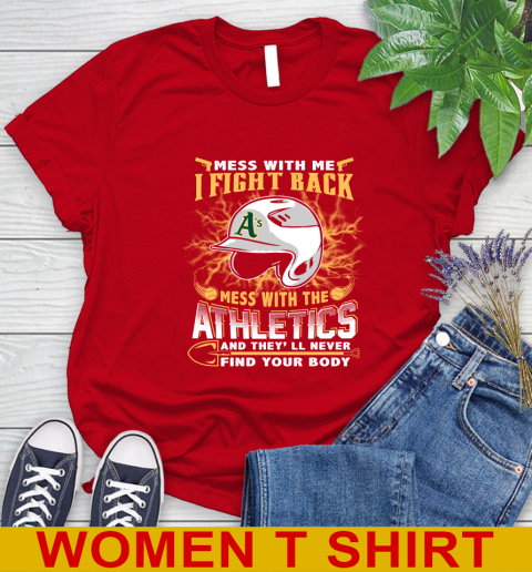 MLB Baseball Oakland Athletics Mess With Me I Fight Back Mess With My Team And They'll Never Find Your Body Shirt Women's T-Shirt 11